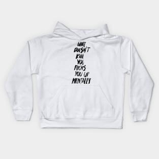 WHAT DOESN'T KILL YOU FUCKS YOU UP MENTALLY black / Cool and Funny quotes Kids Hoodie